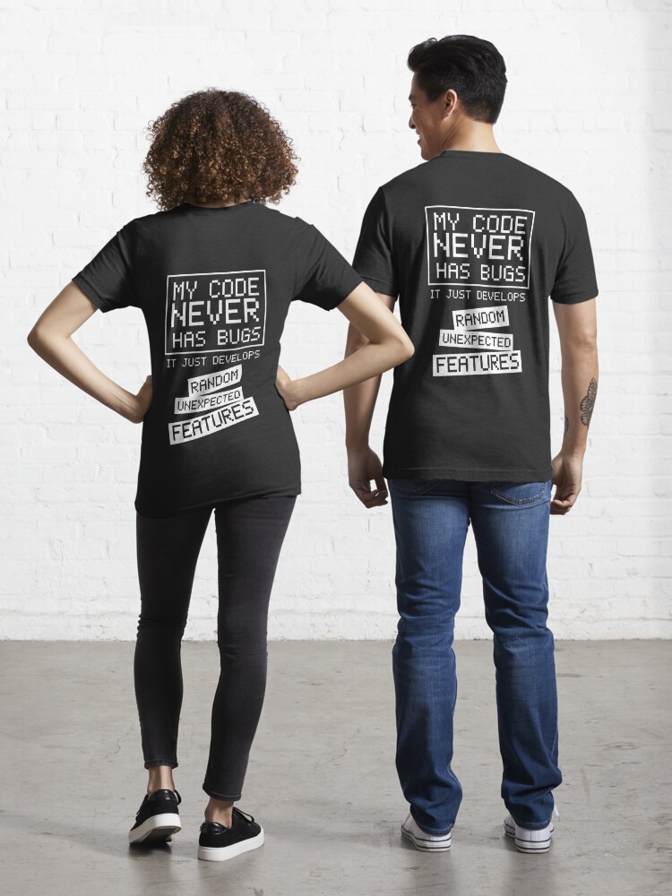 My Code Never Has Bugs Essential T-Shirt